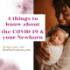 4 things to know about the COVID-19 and your Newborn