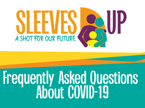 SLEEVES UP - A Shot for Our Future Frequently Asked Questions About COVID-19